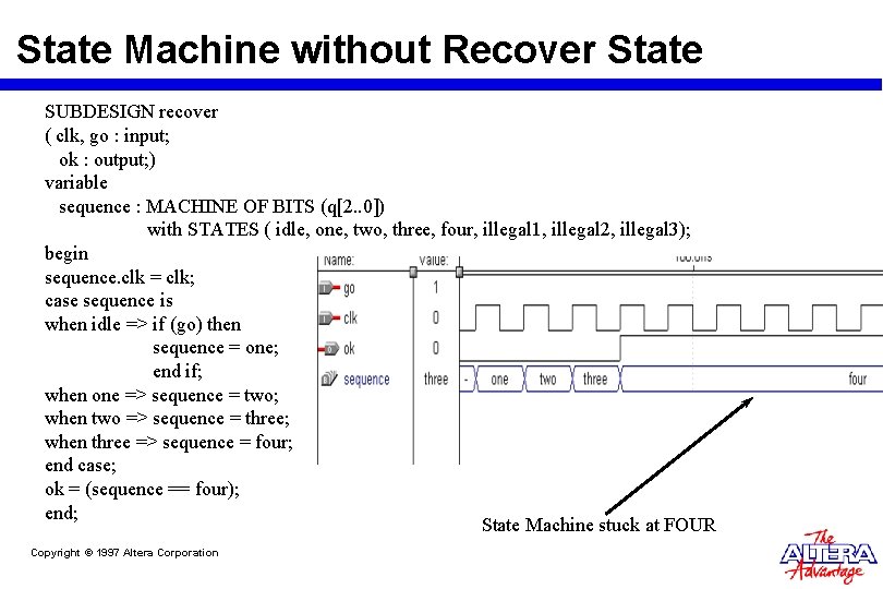 State Machine without Recover State SUBDESIGN recover ( clk, go : input; ok : State Machine without Recover State SUBDESIGN recover ( clk, go : input; ok :