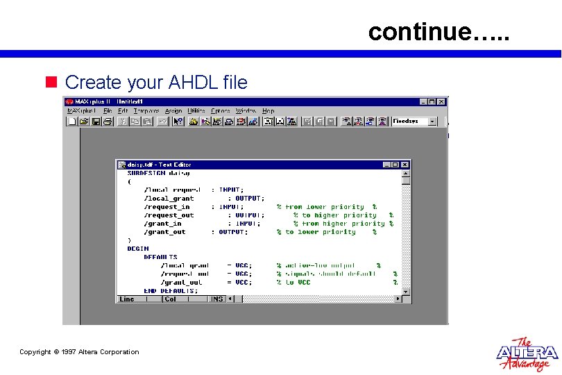 continue…. . n Create your AHDL file Copyright © 1997 Altera Corporation continue…. . n Create your AHDL file Copyright © 1997 Altera Corporation
