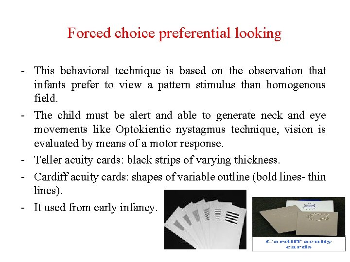 Forced choice preferential looking - This behavioral technique is based on the observation that