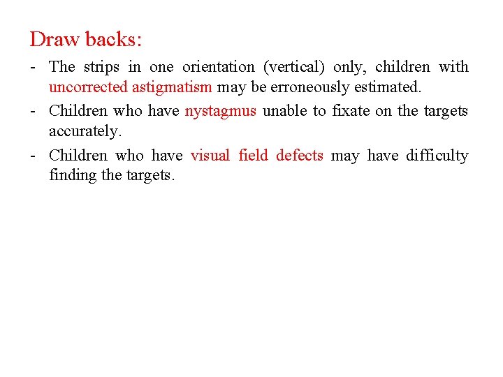Draw backs: - The strips in one orientation (vertical) only, children with uncorrected astigmatism