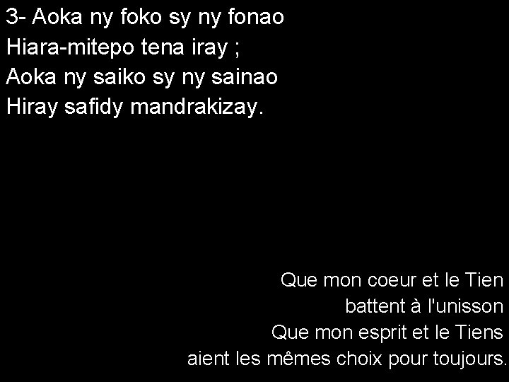 3 - Aoka ny foko sy ny fonao Hiara-mitepo tena iray ; Aoka ny