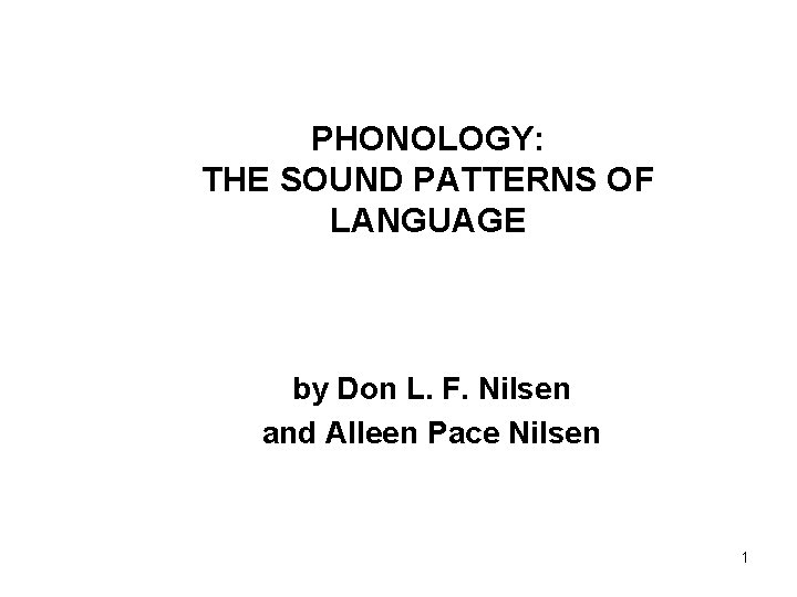 PHONOLOGY: THE SOUND PATTERNS OF LANGUAGE by Don L. F. Nilsen and Alleen Pace