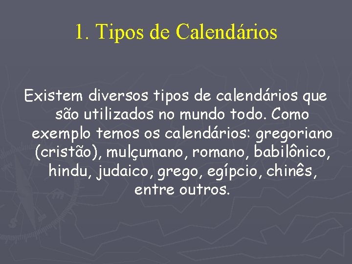 1. Tipos de Calendários Existem diversos tipos de calendários que são utilizados no mundo