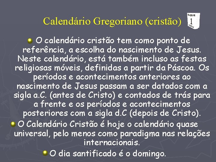 Calendário Gregoriano (cristão) O calendário cristão tem como ponto de referência, a escolha do