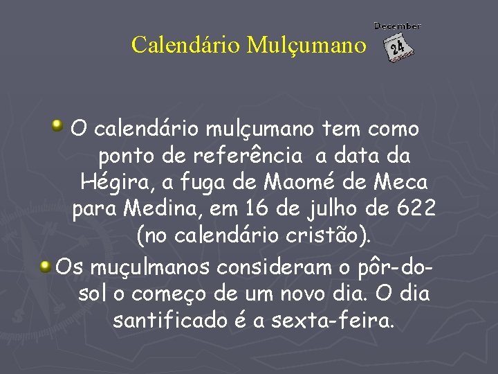 Calendário Mulçumano O calendário mulçumano tem como ponto de referência a data da Hégira,