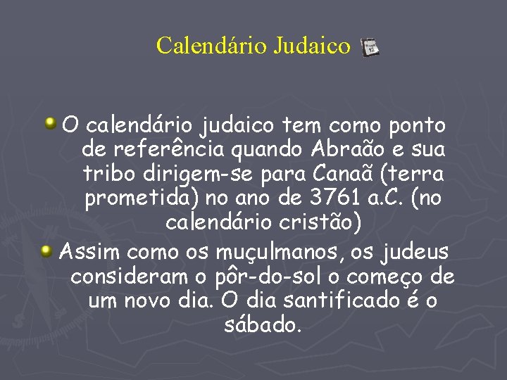 Calendário Judaico O calendário judaico tem como ponto de referência quando Abraão e sua