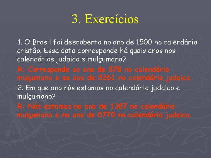 3. Exercícios 1. O Brasil foi descoberto no ano de 1500 no calendário cristão.