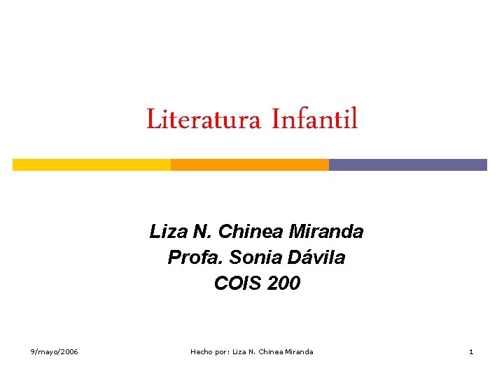 Literatura Infantil Liza N. Chinea Miranda Profa. Sonia Dávila COIS 200 9/mayo/2006 Hecho por: