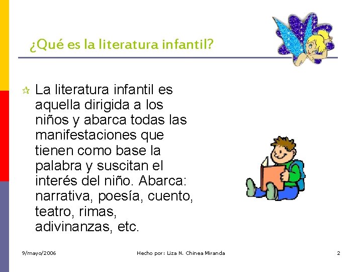 ¿Qué es la literatura infantil? ¶ La literatura infantil es aquella dirigida a los