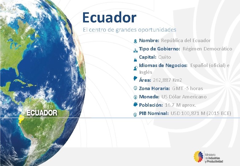 Ecuador El centro de grandes oportunidades Nombre: República del Ecuador Tipo de Gobierno: Régimen