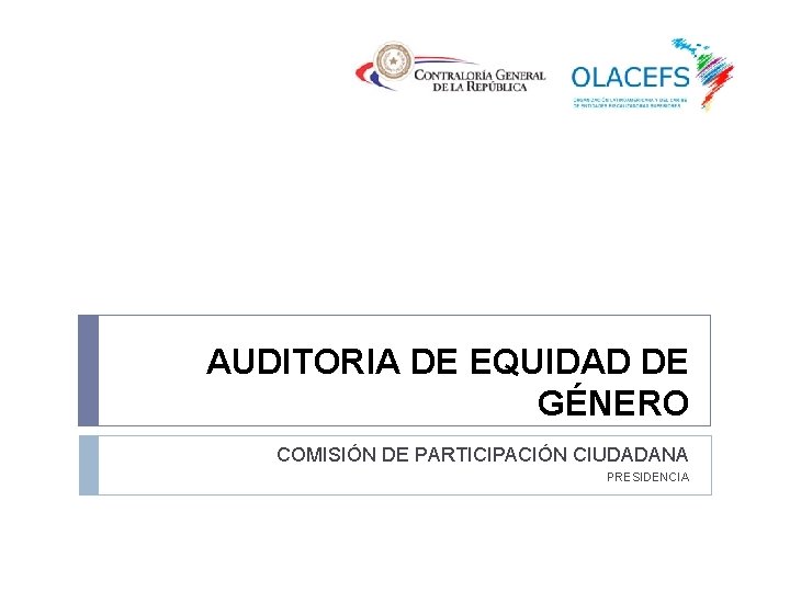 AUDITORIA DE EQUIDAD DE GÉNERO COMISIÓN DE PARTICIPACIÓN CIUDADANA PRESIDENCIA 