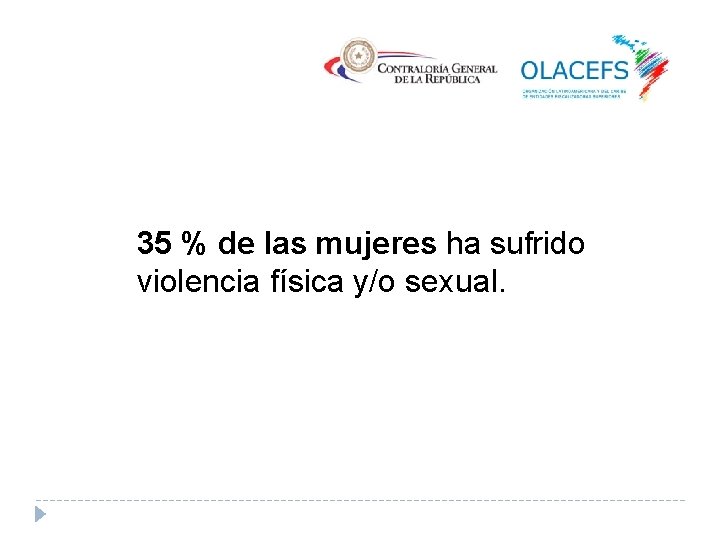 35 % de las mujeres ha sufrido violencia física y/o sexual. 
