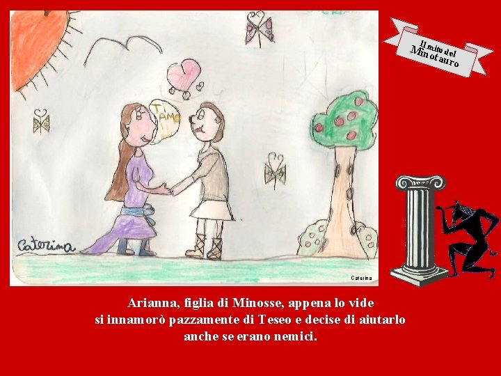 I Milnmito del otau ro Caterina Arianna, figlia di Minosse, appena lo vide si