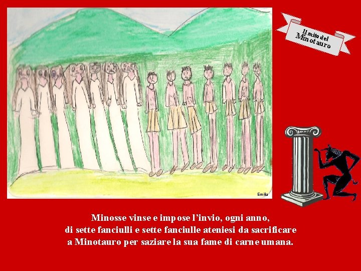 I Milnmito del otau ro Emilia Minosse vinse e impose l’invio, ogni anno, di