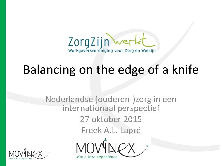 Balancing on the edge of a knife Nederlandse (ouderen-)zorg in een internationaal perspectief 27