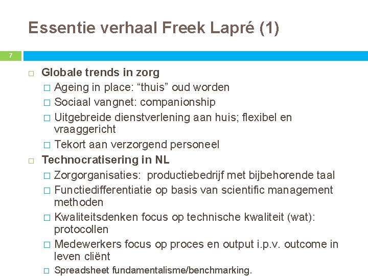 Essentie verhaal Freek Lapré (1) 7 Globale trends in zorg � Ageing in place: