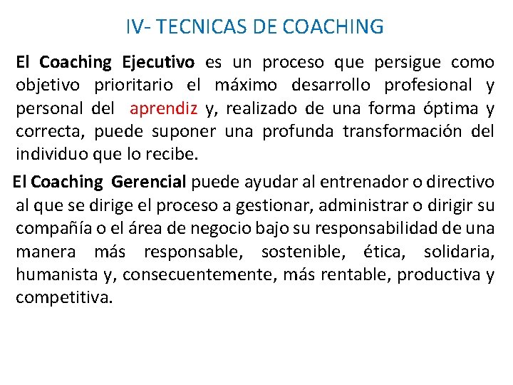IV- TECNICAS DE COACHING El Coaching Ejecutivo es un proceso que persigue como objetivo