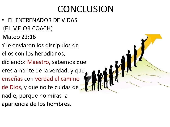 CONCLUSION • EL ENTRENADOR DE VIDAS (EL MEJOR COACH) Mateo 22: 16 Y le