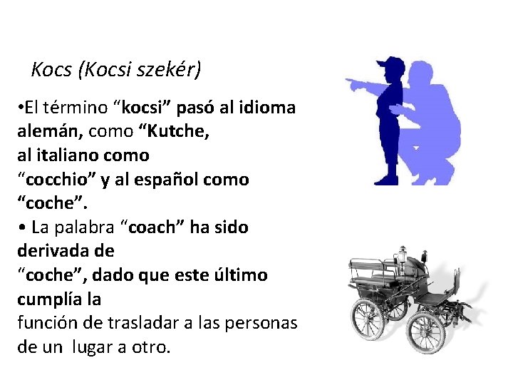  Kocs (Kocsi szekér) • El término “kocsi” pasó al idioma alemán, como “Kutche,