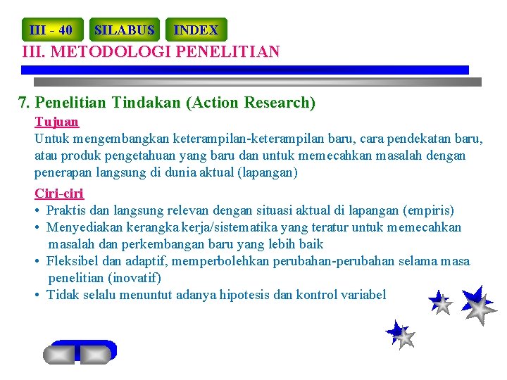 III - 40 SILABUS INDEX III. METODOLOGI PENELITIAN 7. Penelitian Tindakan (Action Research) Tujuan