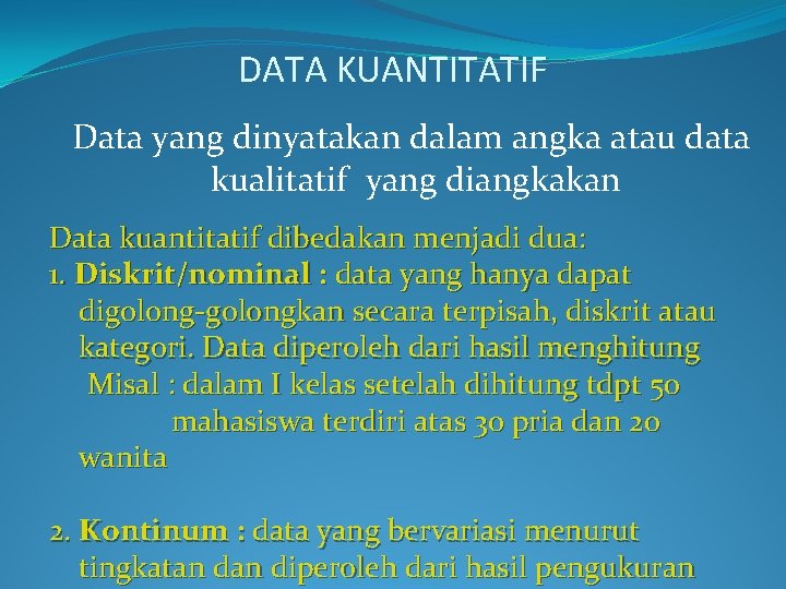 DATA KUANTITATIF Data yang dinyatakan dalam angka atau data kualitatif yang diangkakan Data kuantitatif