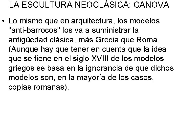 LA ESCULTURA NEOCLÁSICA: CANOVA • Lo mismo que en arquitectura, los modelos "anti-barrocos" los