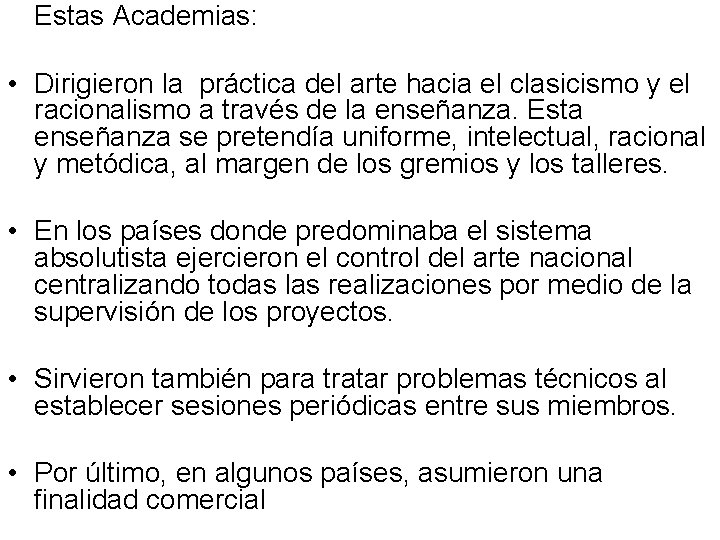 Estas Academias: • Dirigieron la práctica del arte hacia el clasicismo y el racionalismo