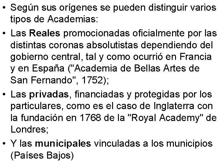  • Según sus orígenes se pueden distinguir varios tipos de Academias: • Las