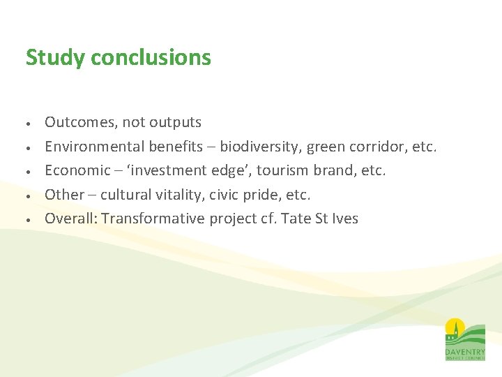 Study conclusions • • • Outcomes, not outputs Environmental benefits – biodiversity, green corridor,