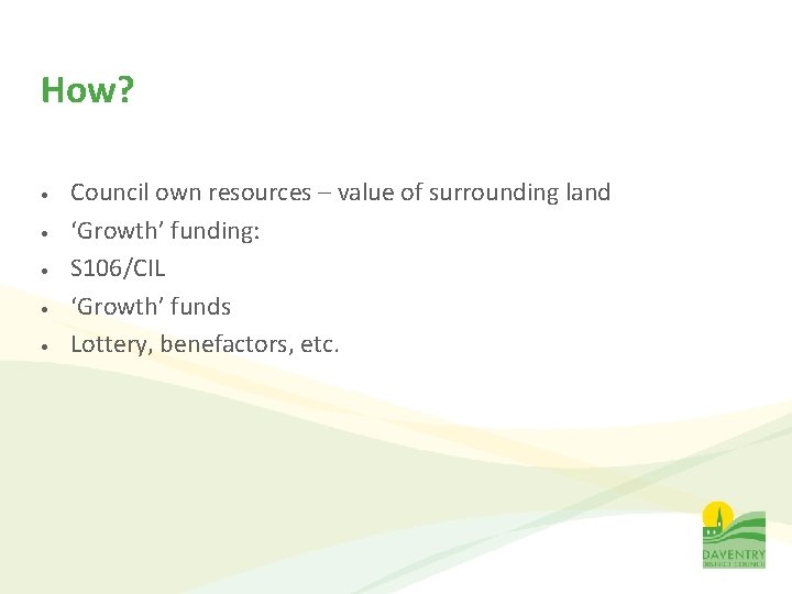 How? • • • Council own resources – value of surrounding land ‘Growth’ funding: