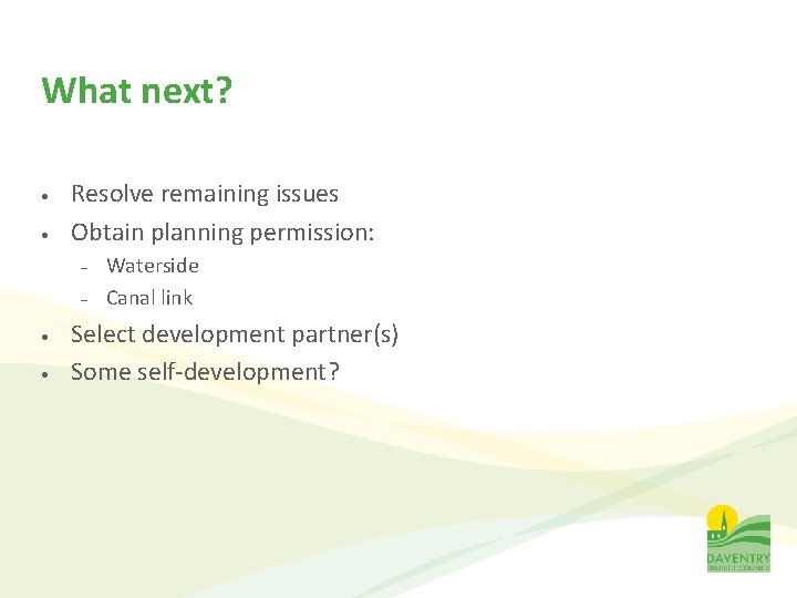 What next? • • Resolve remaining issues Obtain planning permission: – – • •