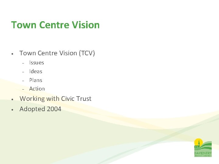Town Centre Vision • Town Centre Vision (TCV) – – • • Issues Ideas