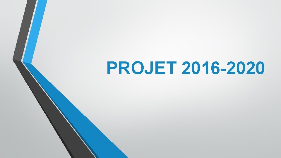 PROJET 2016 -2020 