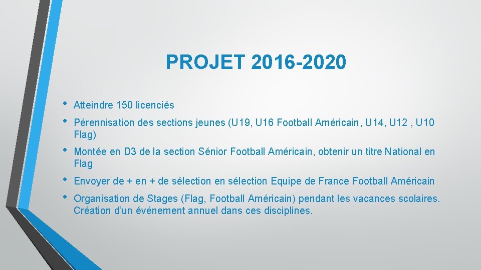 PROJET 2016 -2020 • • Atteindre 150 licenciés • Montée en D 3 de