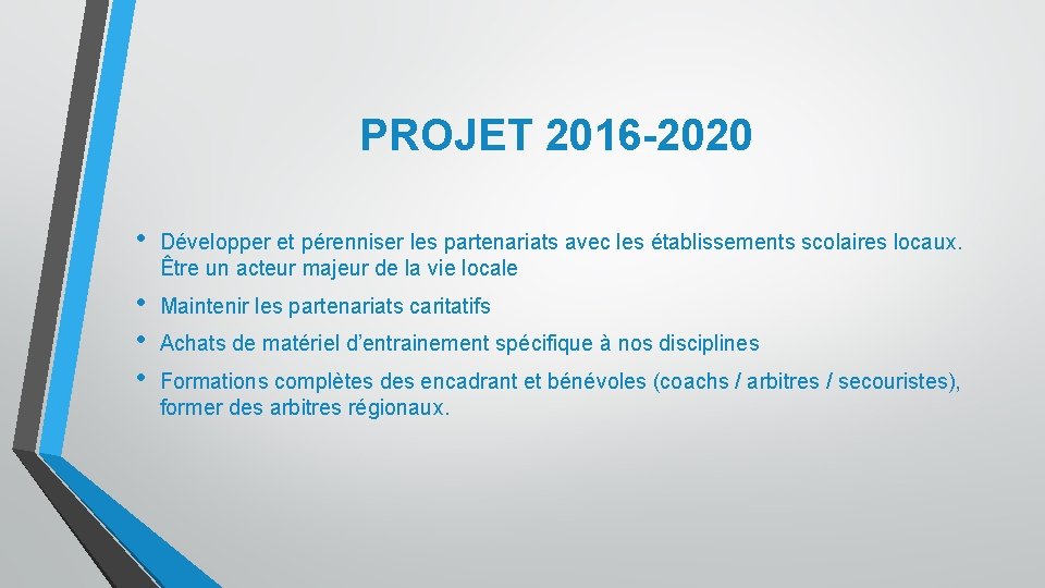 PROJET 2016 -2020 • Développer et pérenniser les partenariats avec les établissements scolaires locaux.