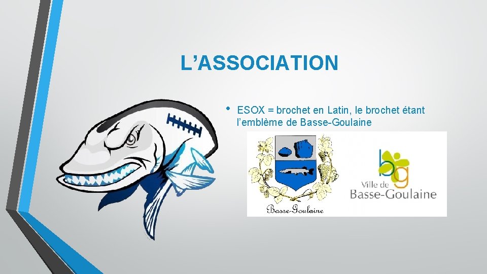 L’ASSOCIATION • ESOX = brochet en Latin, le brochet étant l’emblème de Basse-Goulaine 