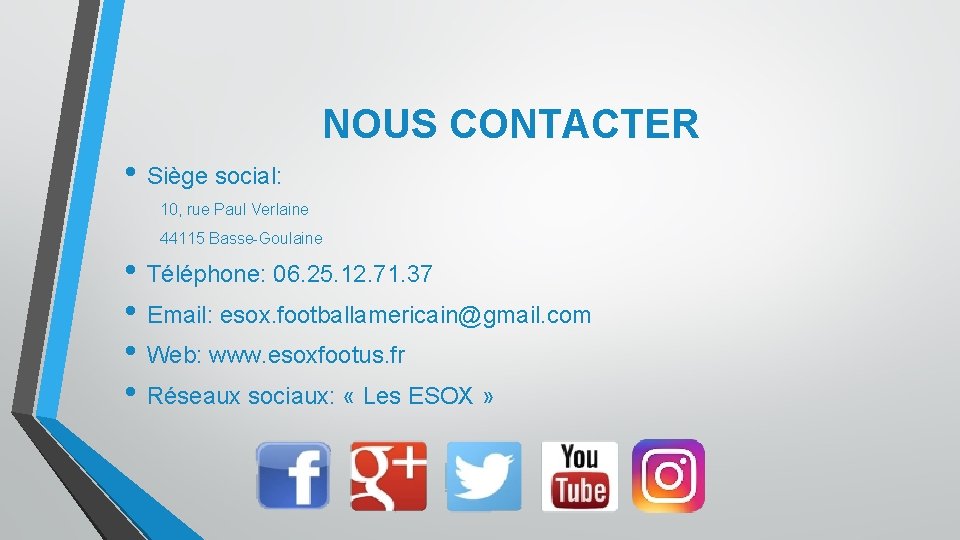 NOUS CONTACTER • Siège social: 10, rue Paul Verlaine 44115 Basse-Goulaine • Téléphone: 06.