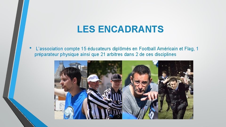 LES ENCADRANTS • L’association compte 15 éducateurs diplômés en Football Américain et Flag, 1