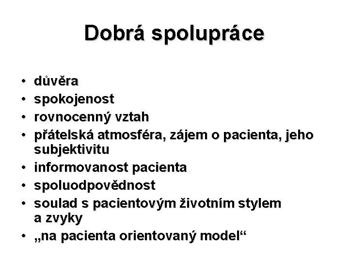 Dobrá spolupráce • • důvěra spokojenost rovnocenný vztah přátelská atmosféra, zájem o pacienta, jeho