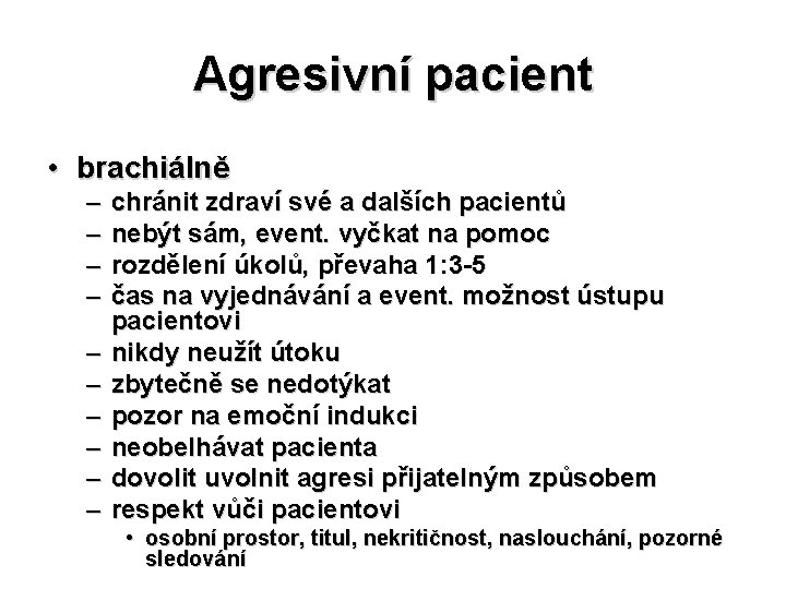 Agresivní pacient • brachiálně – – – – – chránit zdraví své a dalších