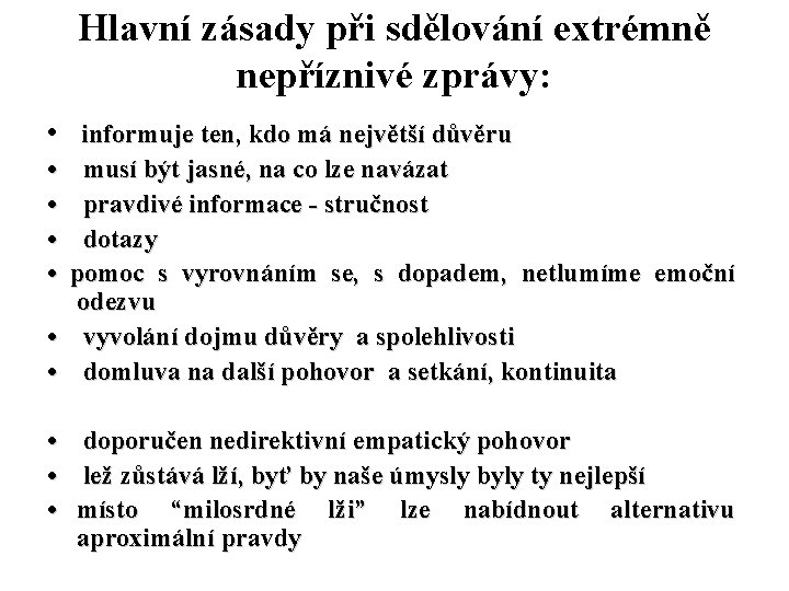 Hlavní zásady při sdělování extrémně nepříznivé zprávy: • informuje ten, kdo má největší důvěru