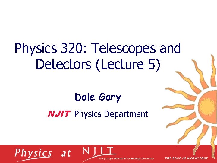 Physics 320: Telescopes and Detectors (Lecture 5) Dale Gary NJIT Physics Department 