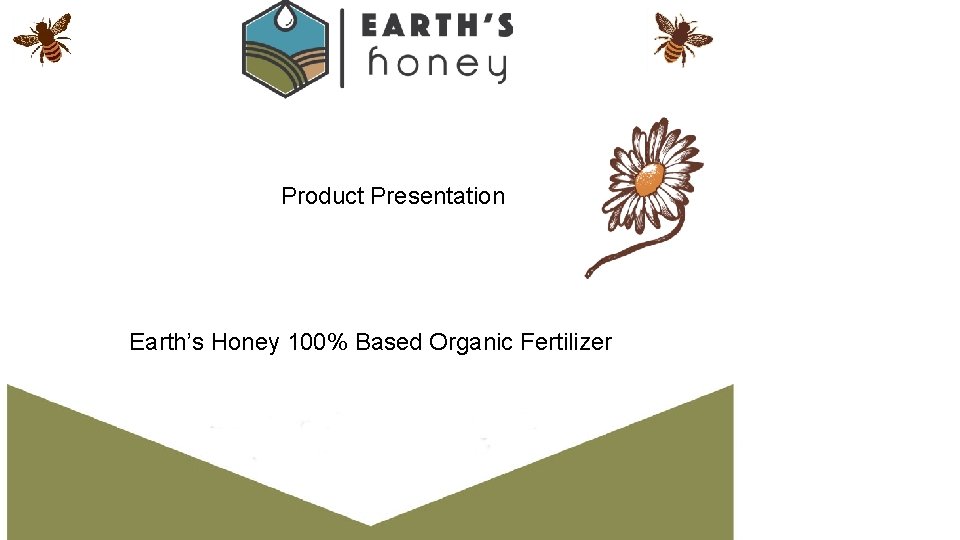 Product Presentation Earth’s Honey 100% Based Organic Fertilizer 