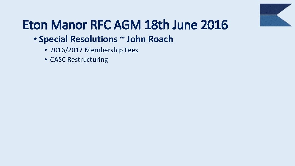 Eton Manor RFC AGM 18 th June 2016 • Special Resolutions ~ John Roach