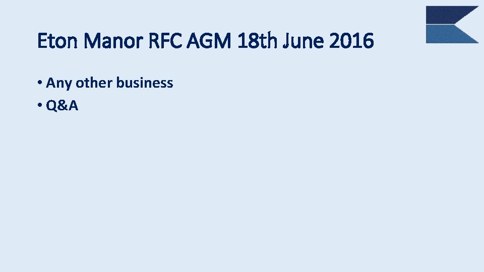 Eton Manor RFC AGM 18 th June 2016 • Any other business • Q&A