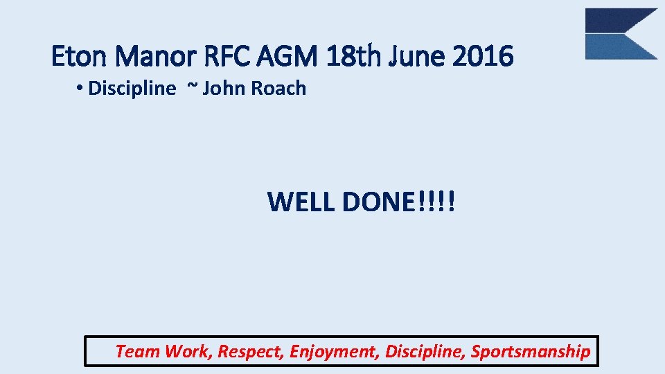 Eton Manor RFC AGM 18 th June 2016 • Discipline ~ John Roach WELL