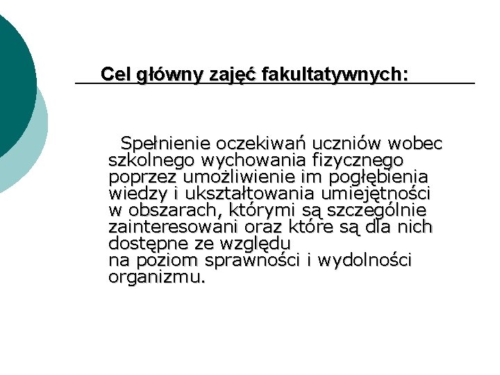 Cel główny zajęć fakultatywnych: Spełnienie oczekiwań uczniów wobec szkolnego wychowania fizycznego poprzez umożliwienie im