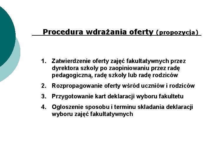 Procedura wdrażania oferty (propozycja) 1. Zatwierdzenie oferty zajęć fakultatywnych przez dyrektora szkoły po zaopiniowaniu