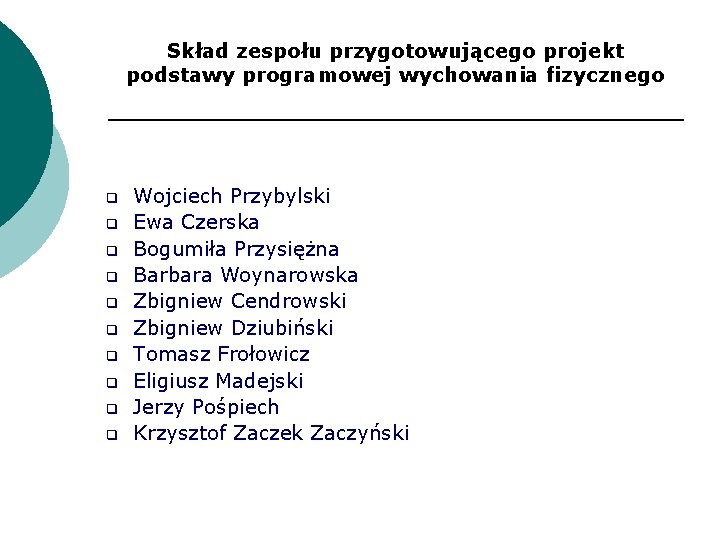 Skład zespołu przygotowującego projekt podstawy programowej wychowania fizycznego q q q q q Wojciech