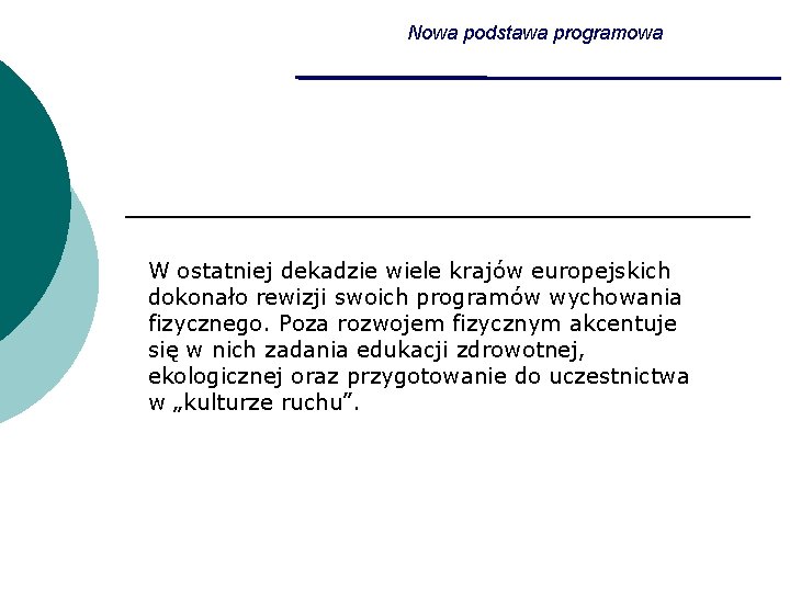 Nowa podstawa programowa W ostatniej dekadzie wiele krajów europejskich dokonało rewizji swoich programów wychowania